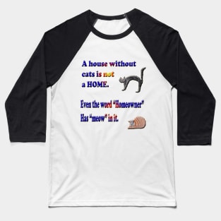 A house without cats is not a HOME Baseball T-Shirt